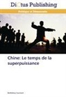 Barthélémy Courmont, Courmont-b - Chine: le temps de la superpuissanc