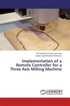 Hayde Al-Khazraji, Hayder Saadi Radeaf Al-Khazraji, Firas Abdullah Thwen Al-Saedi, Firas Abdullah Thweny Al-Saedi - Implementation of a Remote Controller for a Three Axis Milling Machine