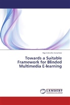 Ngonidzashe Zanamwe - Towards a Suitable Framework for Blinded Multimedia E-learning