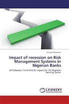 Uchechi Nwokeke - Impact of recession on Risk Management Systems in Nigerian Banks