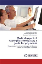 Mahmoo Alaei-Beirami, Mahmood Alaei-Beirami, Shaf, Shabnam Shafiee-Lialestani, Narima Shah-Hosseini, Nariman Shah-Hosseini - Medical aspect of Aspergillus fumigatus; a guide for physicians
