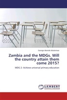 George Akende Akalemwa - Zambia and the MDGs. Will the country attain them come 2015?