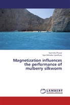 Surendr Prasad, Surendra Prasad, Vijai Bahadur Upadhyay - Magnetization influences the performance of mulberry silkworm