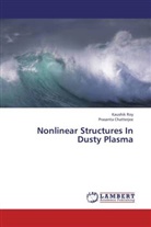Prasanta Chatterjee, Kaushi Roy, Kaushik Roy - Nonlinear Structures In Dusty Plasma