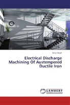 Avtar Singh - Electrical Discharge Machining Of Austempered Ductile Iron