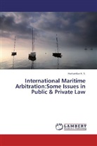 K. S. Harisankar, Harisankar K S, Harisankar K. S. - International Maritime Arbitration:Some Issues in Public & Private Law
