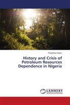 Theophilus Ekpon - History and Crisis of Petroleum Resources Dependence in Nigeria