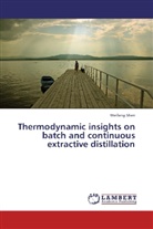 Weifeng Shen - Thermodynamic insights on batch and continuous extractive distillation
