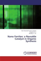 Kasi Viswanat Ivaturi venketa, Kasi Viswanath Ivaturi venketa, Prasa K R S, Prasad K R S, Prasad K. R. S., Y. L. N. Murthy... - Nano Ferrites: a Reusable Catalyst in Organic Synthesis