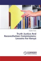 Stephen Thuku - Truth Justice And Reconciliation Commissions; Lessons For Kenya