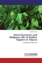 Sukanta Sarkar - Socio-Economic and Religious Life of Rubber Tappers in Tripura