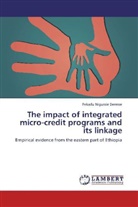 Fekadu Nigussie Deresse - The impact of integrated micro-credit programs and its linkage