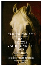 Ulrich Raulff - Das letzte Jahrhundert der Pferde