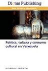 Emili Bermúdez, Emilia Bermúdez, Natalia Sanchez - Política, cultura y consumo cultural en Venezuela