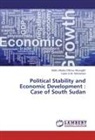 Issam A W Mohamed, Issam A. W. Mohamed, Addis Abab Othow Akongdit, Addis Ababa Othow Akongdit - Political Stability and Economic Development : Case of South Sudan