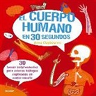Anna Claybourne - El cuerpo humano en 30 segundos. 30 temas sorprendentes para futuros biólogos explicados en medio minuto