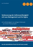 Lutz Schwalbach - Verbessern der Lieferzuverlässigkeit als Lean Management und Six Sigma Projekt