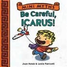 Joan Holub, Joan/ Patricelli Holub, Holub Joan, Leslie Patricelli, Leslie Patricelli, Patricelli Leslie - Mini Myths: Be Careful, Icarus!