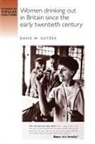 David Gutzke, David W. Gutzke, W. David Gutzke - Women Drinking Out in Britain Since the Early Twentieth Century