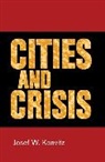 Josef W Konvitz, Josef W. Konvitz, Konvitz Josef W. - Cities and Crisis