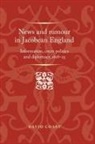 David Coast, Peter Lake, Anthony Milton - News and Rumour in Jacobean England