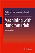 Mark J Jackson, Mar J Jackson, Mark J Jackson, Mark J. Jackson, Jonathan S. Morrell, S Morrell... - Machining with Nanomaterials