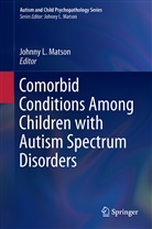 Johnn L Matson, Johnny L Matson, Johnny L. Matson - Comorbid Conditions Among Children with Autism Spectrum Disorders
