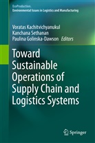 Paulina Golinska- Dawson, Paulina Golinska-Dawson, Voratas Kachitvichyanukul, Kanchan Sethanan, Kanchana Sethanan - Toward sustainable operations of supply chain and logistics systems