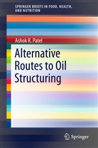 Ashok R Patel, Ashok R. Patel - Alternative Routes to Oil Structuring