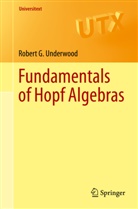 Robert G Underwood, Robert G. Underwood - Fundamentals of Hopf Algebras