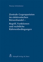 Thomas Schönholzer - Zentrale Gegenparteien im elektronischen Börsenhandel - Begriff, Funktionen und rechtliche Rahmenbedingungen (f. d. Schweiz)