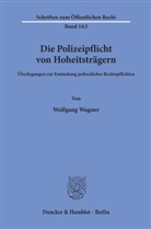 Wolfgang Wagner - Die Polizeipflicht von Hoheitsträgern.