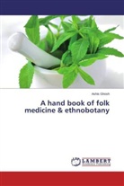 Ashis Ghosh - A hand book of folk medicine & ethnobotany