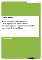 Carsten Römer - Rope Skipping. Konzeptionelle Grundlegung und methodische Ausformung einer Unterrichtseinheit für eine achte Realschulklasse