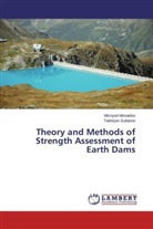 Mirziyo Mirsaidov, Mirziyod Mirsaidov, Takhirjon Sultanov - Theory and Methods of Strength Assessment of Earth Dams