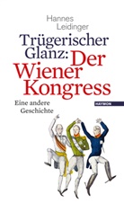 Hannes Leidinger, Hannnes Leidinger - Trügerischer Glanz: Der Wiener Kongress