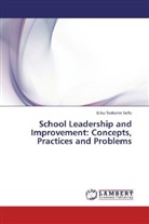 Echu Teshome Seifu - School Leadership and Improvement: Concepts, Practices and Problems