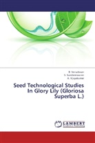 Sundareswaran, S. Sundareswaran, Venudevan, B. Venudevan, A Vijayakumar, A. Vijayakumar - Seed Technological Studies In Glory Lily (Gloriosa Superba L.)