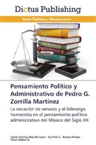 Cynthia Arroyo Rivera, Cynthia C. Arroyo Rivera, Carlo Gomez Diaz De Leon, Carlos Gomez Diaz De Leon, Oscar Ochoa G. - Pensamiento Político y Administrativo de Pedro G. Zorrilla Martínez