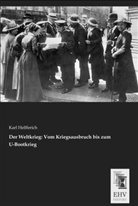 Karl Helfferich - Der Weltkrieg: Vom Kriegsausbruch bis zum U-Bootkrieg