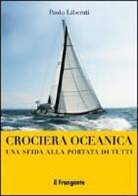 Paolo Liberati - Crociera oceanica. Una sfida alla portata di tutti