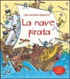 Minna Lacey, Stefano Tognetti - La nave pirata. Libri animati