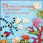 Jessica Polka - 75 peschi, conchiglie & crostacei. A maglia ai ferri e a uncinetto