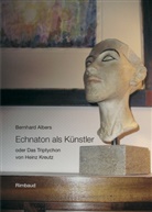Bernhard Albers, Heinz Kreutz - Echnaton als Künstler