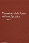 Adolf Von Hildebrand, A. Pinotti, F. Scrivano - Il problema della forma nell'arte figurativa