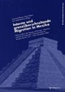 Marcel Bauer, Michael Brücker, Mario Kaiser, Raúl V López, Brigitte Saviano, Claudio Siller Acuna... - Interne und grenzüberschreitende Migration in Mexiko