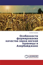 Gatiba Gasanova, Gatiba Gasanowa - Osobennosti formirovaniya kachestva zerna myagkoy pshenitsy v Azerbaydzhane