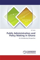 Nii Tackie - Public Administration and Policy Making in Ghana