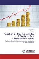R S Arora, R. S. Arora, Vaneet Rani, Vaneeta Rani - Taxation of Income in India: A Study of Post Liberalisation Period