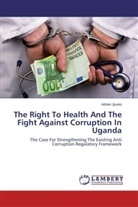 Adrian Jjuuko - The Right To Health And The Fight Against Corruption In Uganda